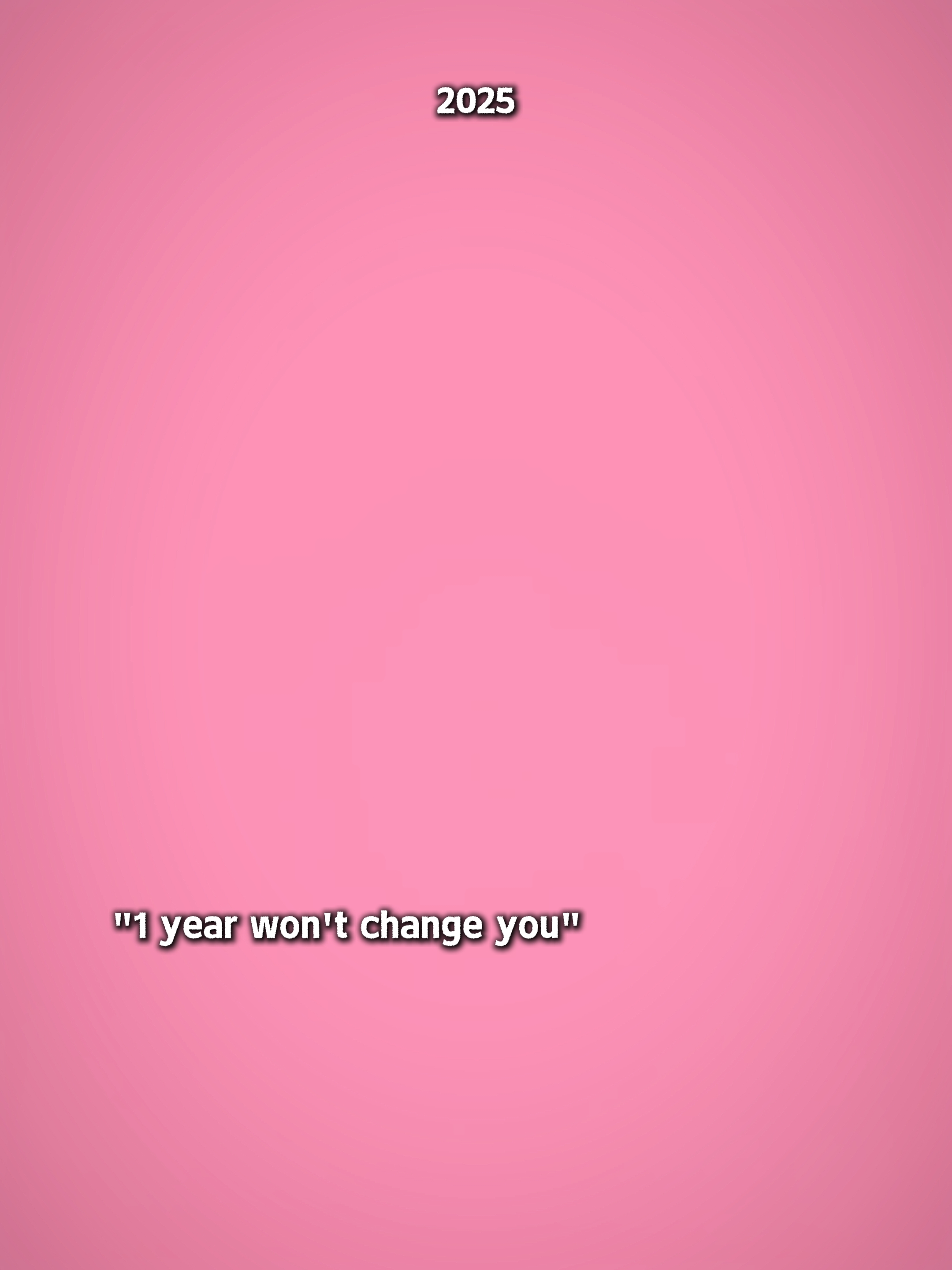 1yearwontchangeyou 