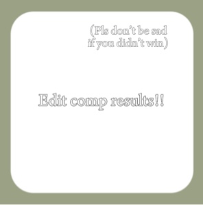 EDIT COMP RESULTS!!!