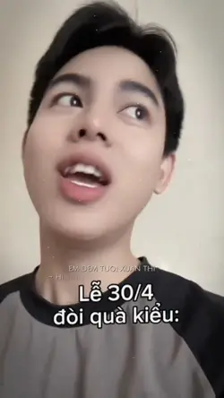 30/4 mà đòi quà kiểu