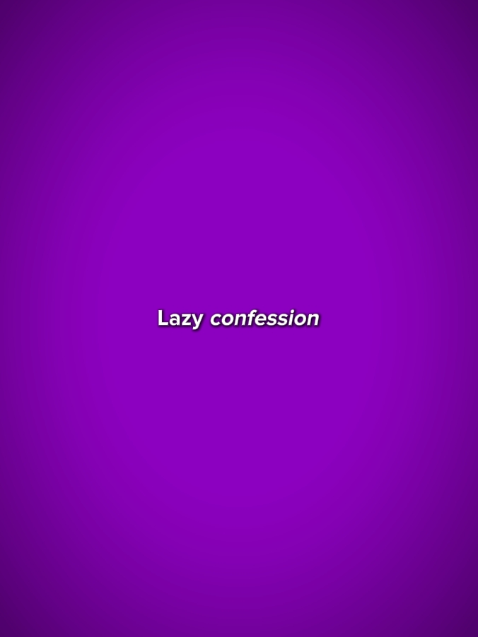 lazy confession 