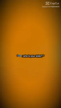 Who's ur sister? 