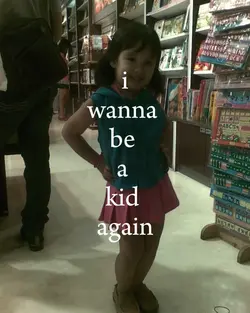 i wanna a kid again 
