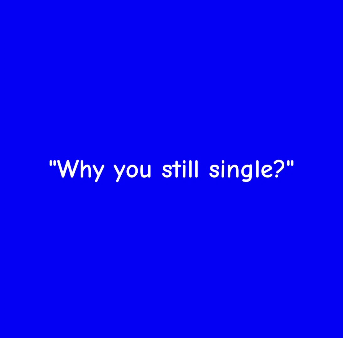 Why u still single? 