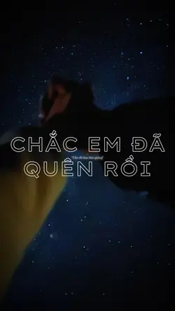CHẮC EM ĐÃ QUÊN RỒI