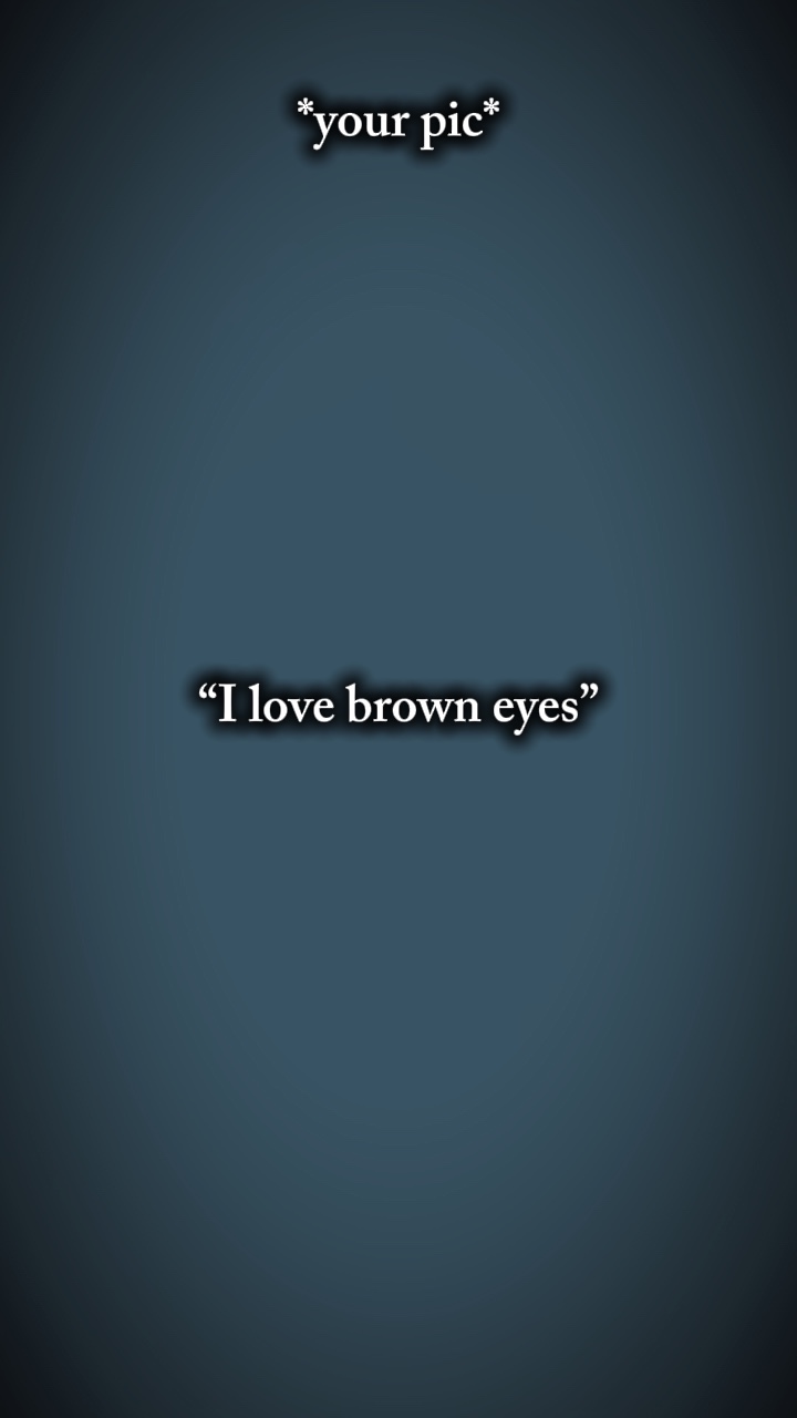 Ich liebe braune Augen