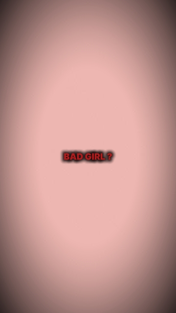 BAD GIRL?