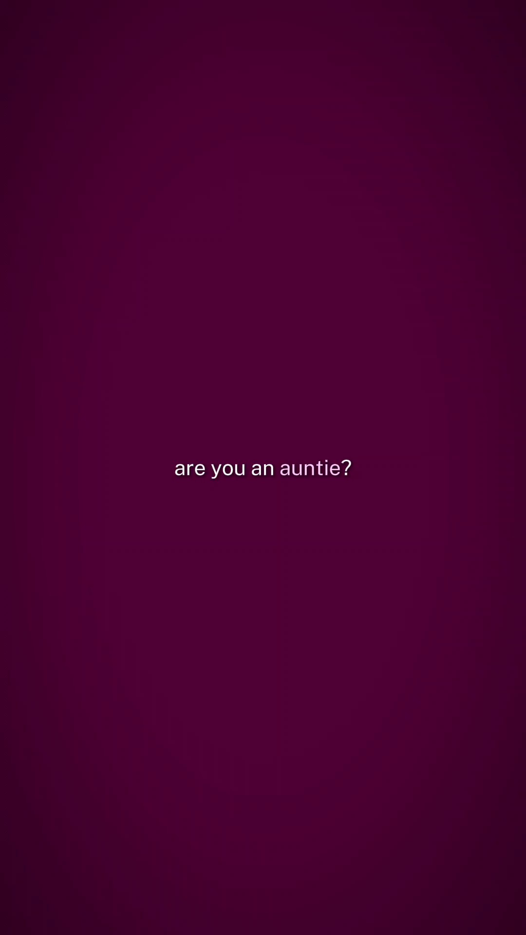 are you an auntieee