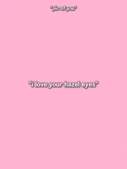 i love ur hazel eyes
