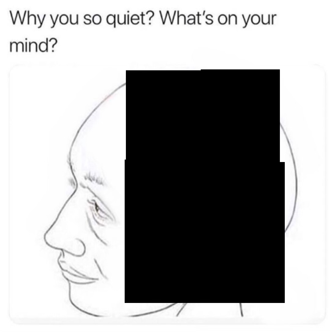Why you so quiet