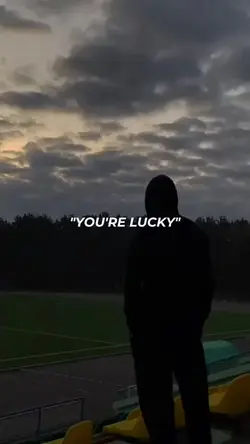 "YOU'RE LUCKY"LUCK? 