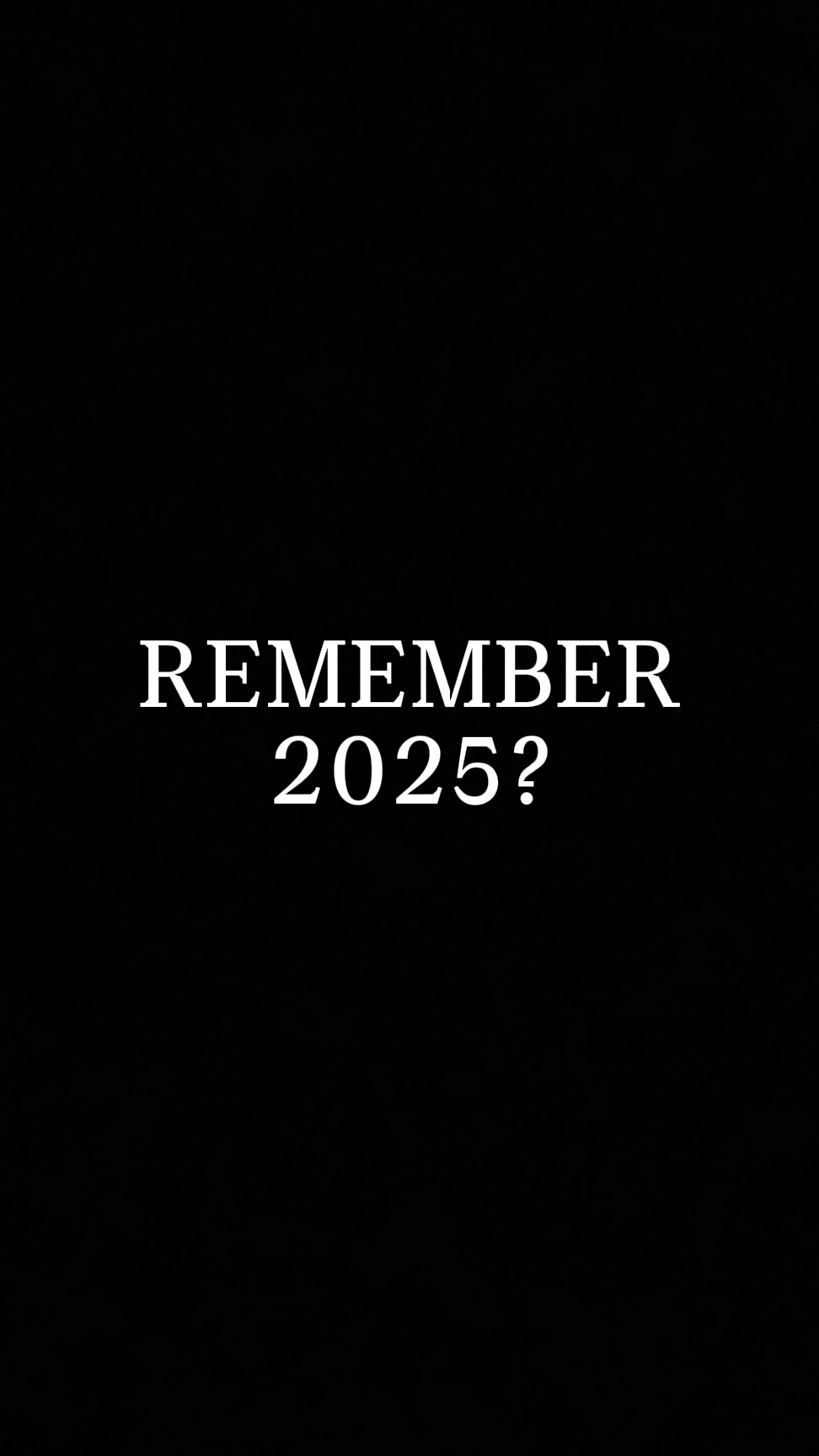 Remember 2025?