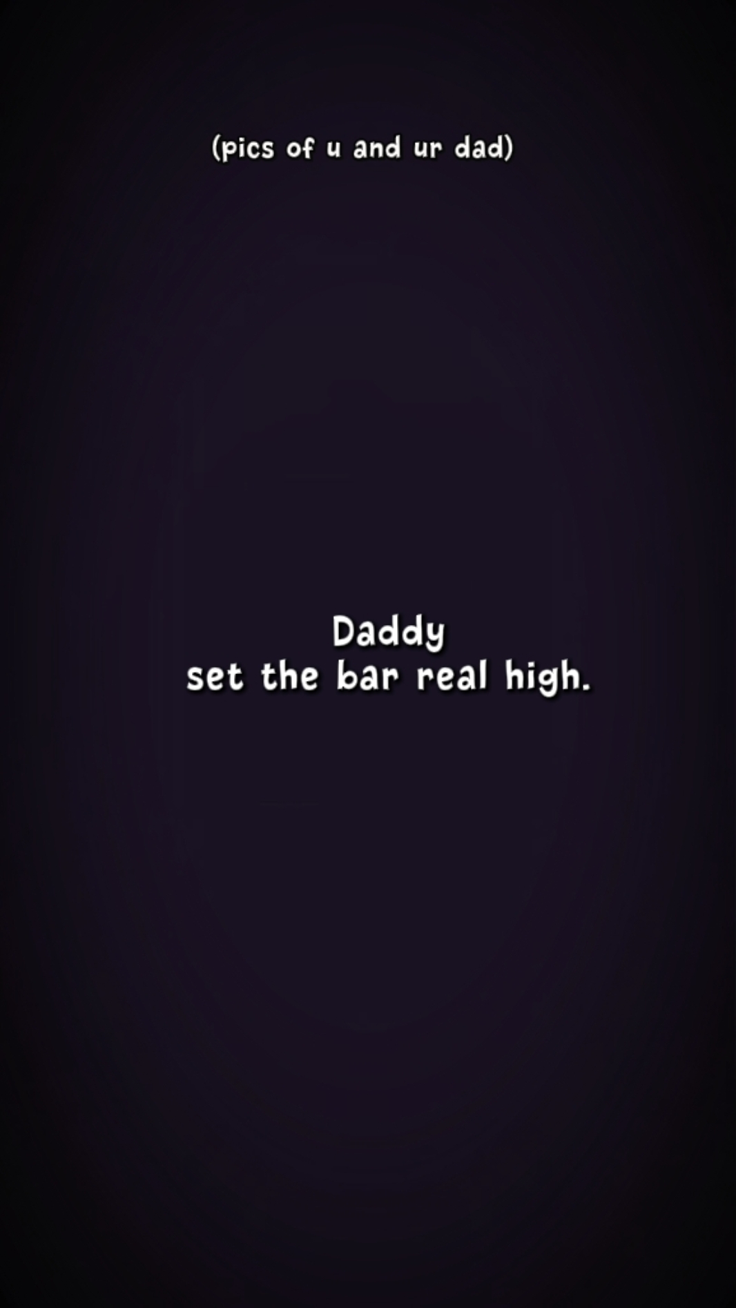 dad set the bar high