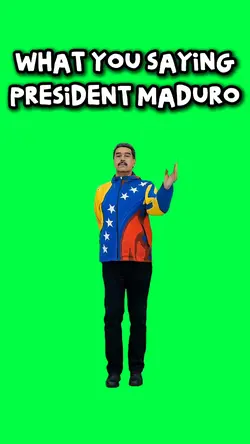MADURO WHAT U SAYING