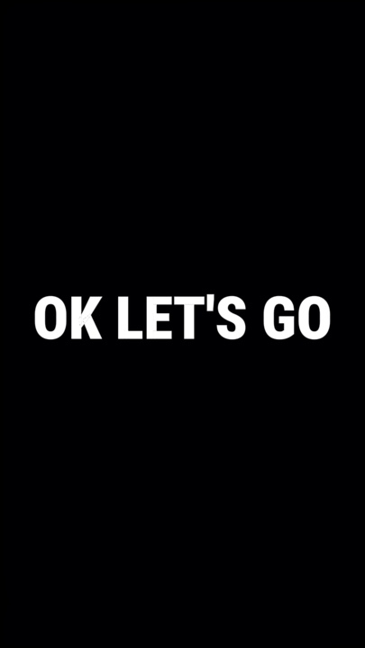Ok Let's Go 