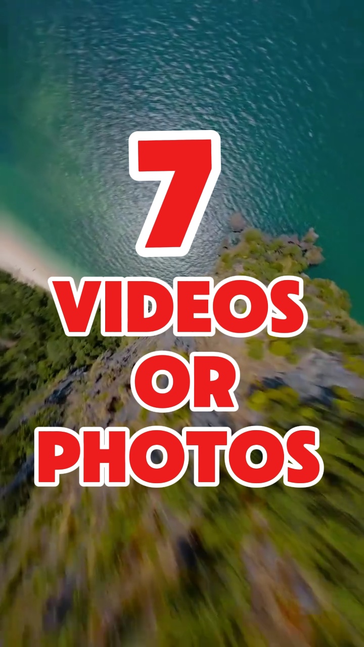 7 videos or photos 