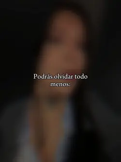Podrás olvidar todo: