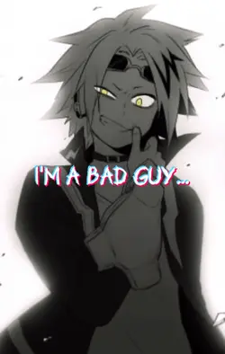 I’m a bad guy…