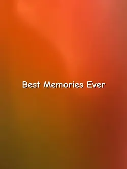 best memories ever