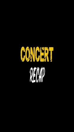 CONCERT RECAP 