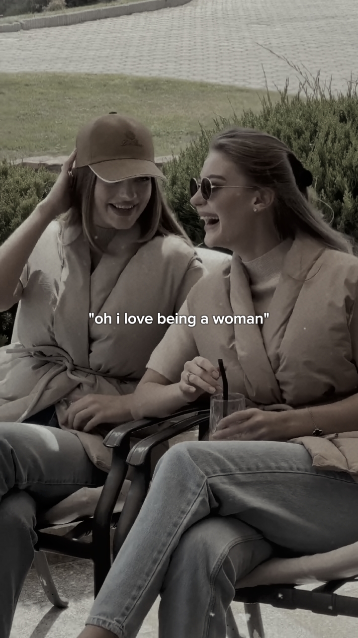 Me encanta ser una mujer. 
