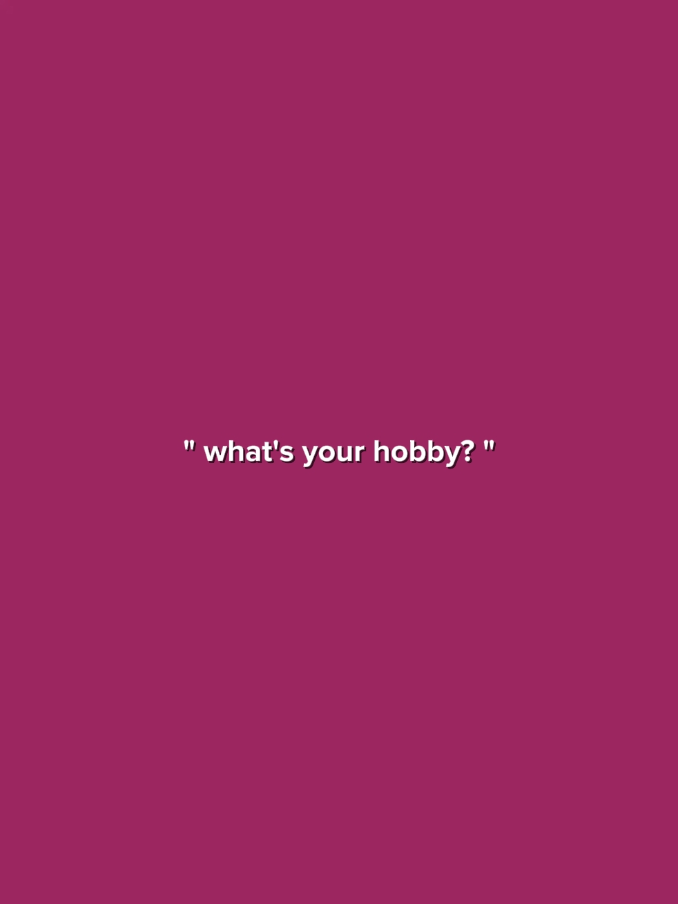 was ist Ihr Hobby?