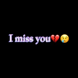 I miss you 💔