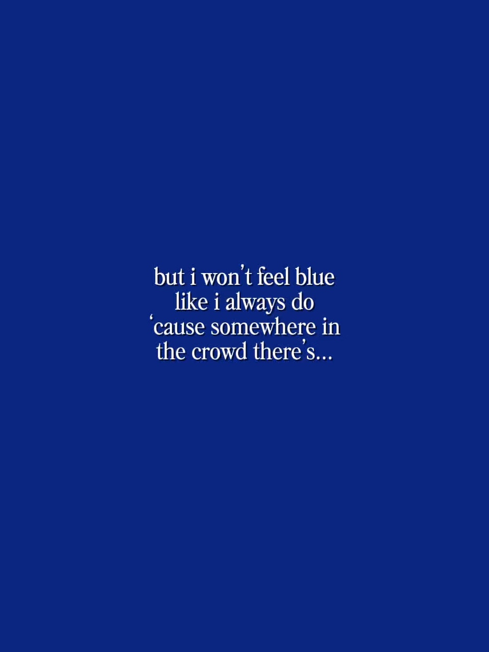 But I wont feel blue