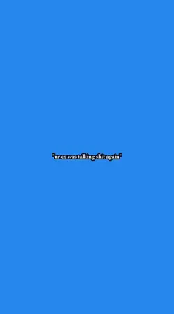 ur ex talking shit