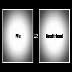 me vs bestfriend 