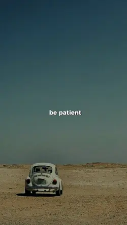 BE PATIENT 