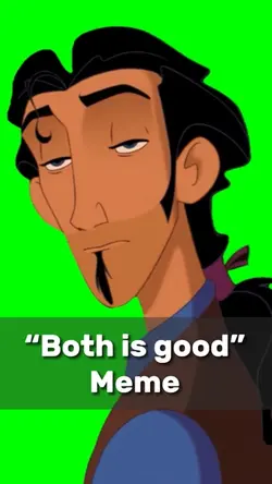 “Both is good” Meme