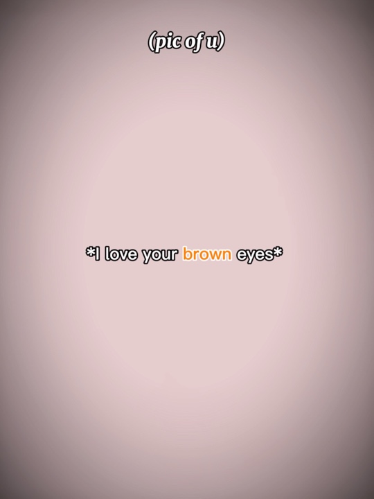 Ich liebe deine braunen Augen