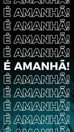 É amanhã