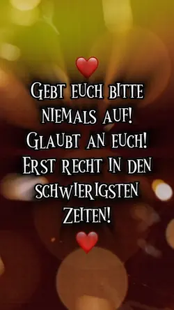 Gib nicht auf ! ❤️