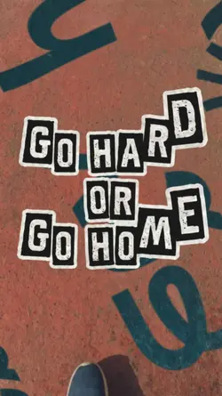 go hard or go home 