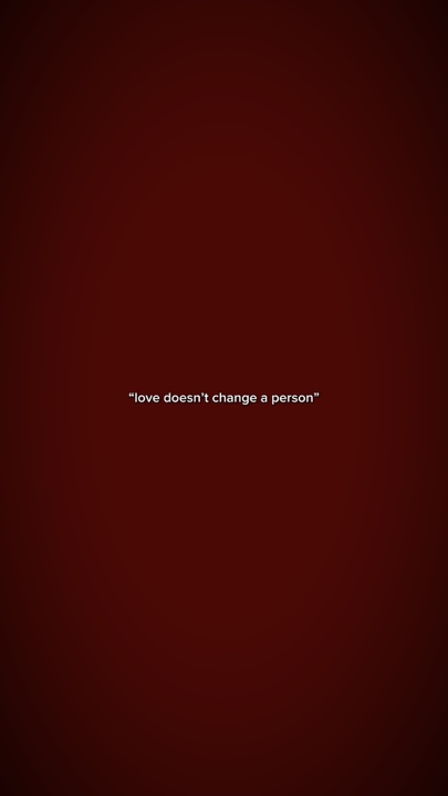 Love can’t change me