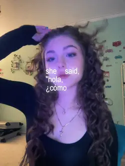 she said, "hola,
