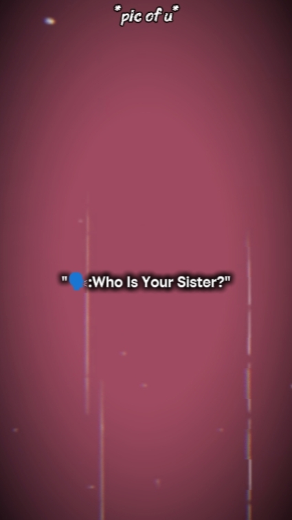 ¿Quién es tu hermana? 