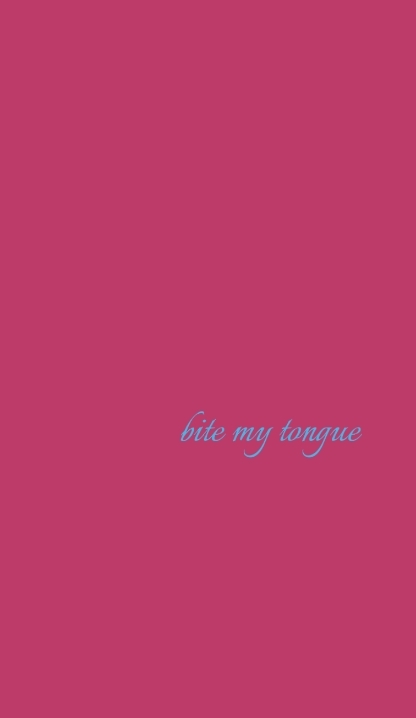 bite my tounge 