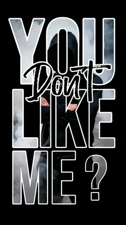 You don't like me?