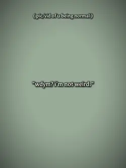 I'm not weird 