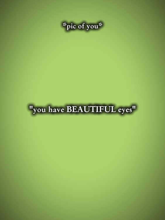 ur eyes are prtty