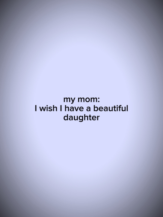 mom wish to have a