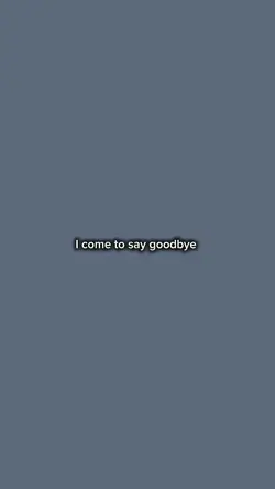 I come to say goodby