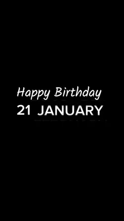 BIRTHDAY 21 JANUARY