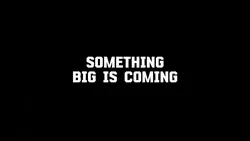 SOMETHING BIG IS