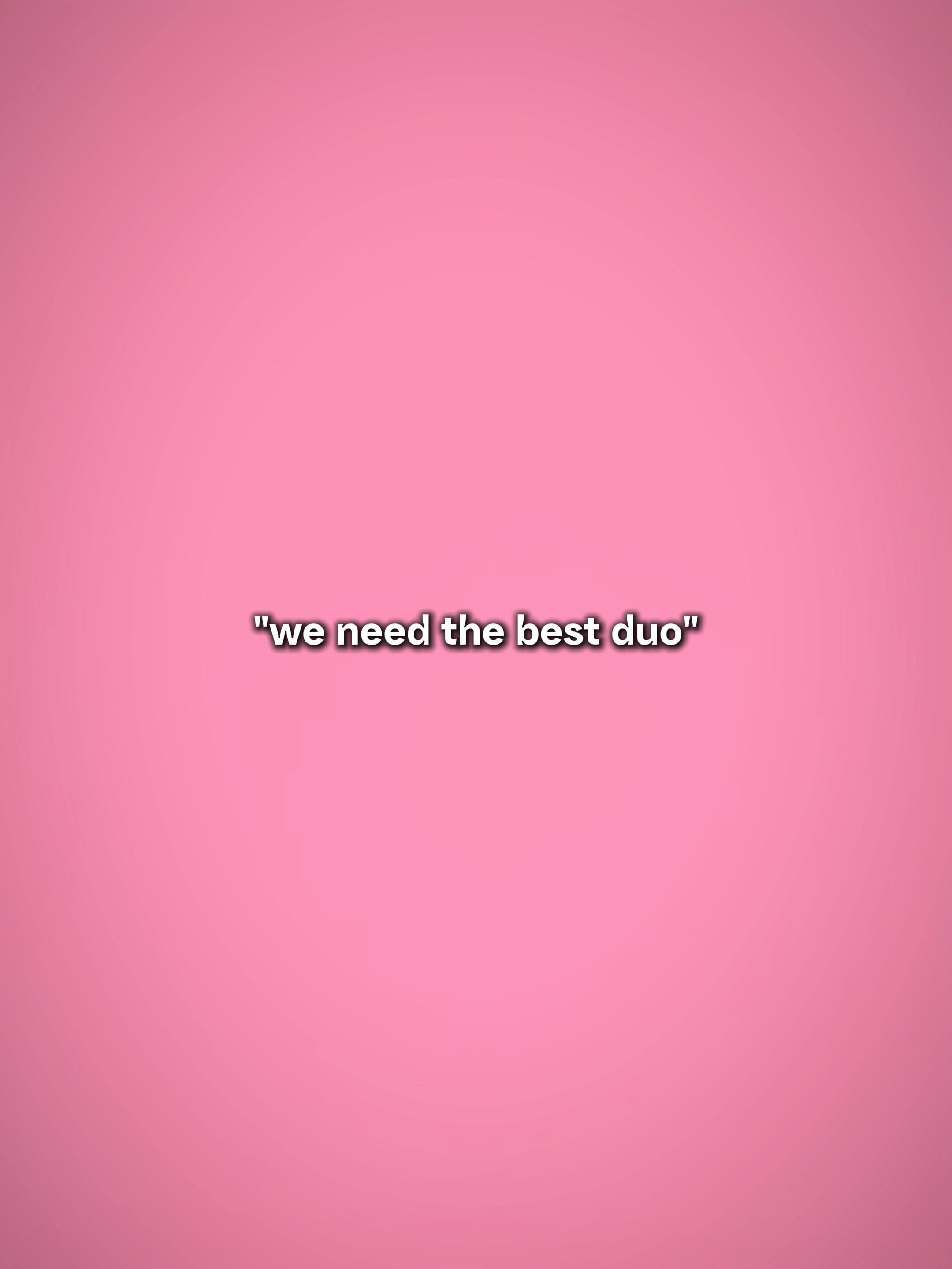 need the best duo
