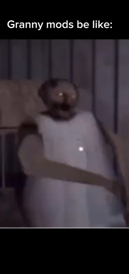 Granny Mods be like: