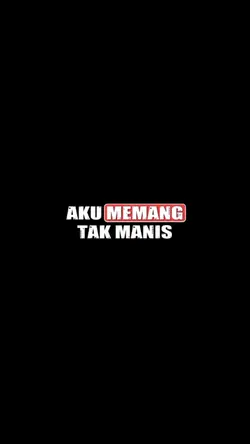 aku memang tak manis