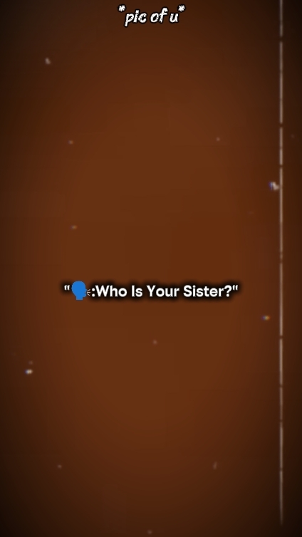 who is your sister 
